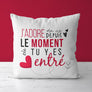 Coussin J'adore ma vie depuis le moment où tu y es entré
