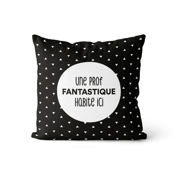 Coussin Une prof Fantastique (v.f) - Triangle blancs sur fond noir